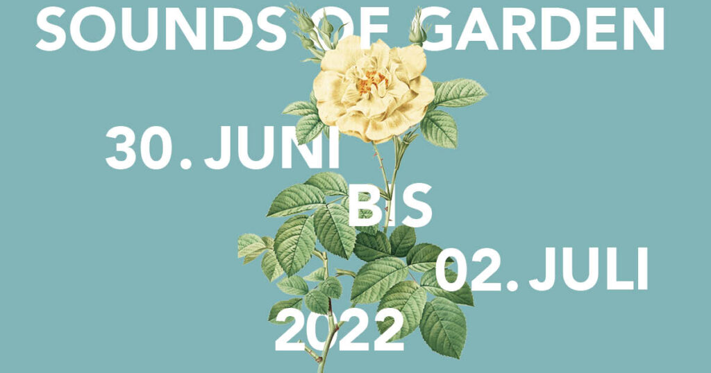 Sounds of Garden 2022 :: 30. Juni - 02. Juli 2022
